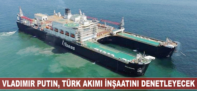 Vladimir Putin, Pioneering Spirit'te Türk Akımı inşaatını denetleyecek