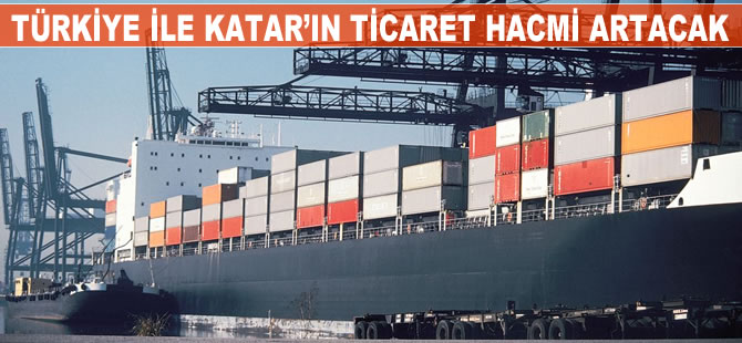 Türkiye ile Katar'ın ticaret hacmi artacak