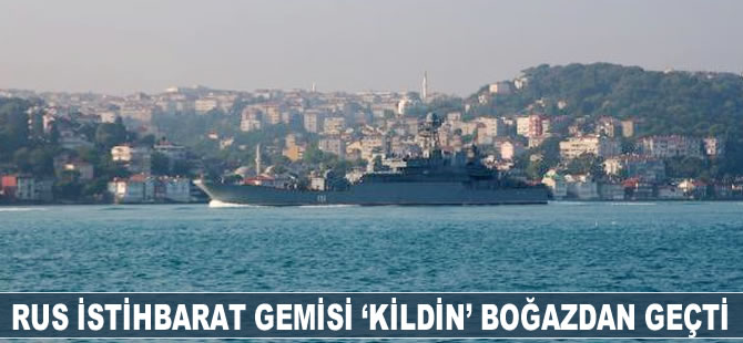 Rus istihbarat toplama gemisi 'Kildin' İstanbul Boğazı'ndan geçti