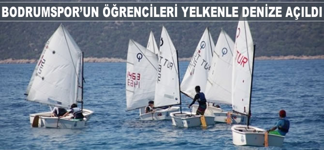 Bodrumspor’un öğrencileri yelkenle denize açıldı