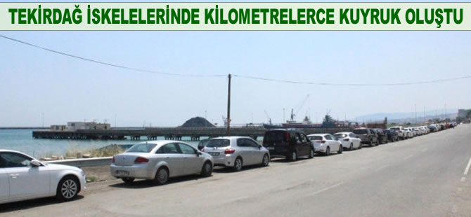 Tekirdağ iskelelerinde kilometrelerce kuyruk oluştu