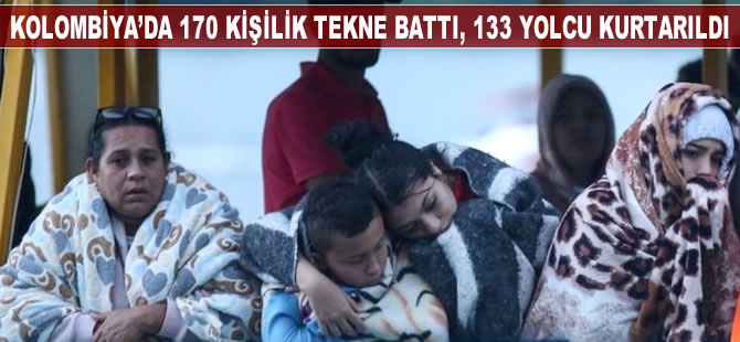 Kolombiya'da 170 kişilik tekne battı, 133 yolcu kurtarıldı