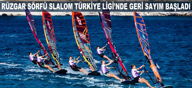 Rüzgar Sörfü Slalom Türkiye Ligi’nde geri sayım başladı
