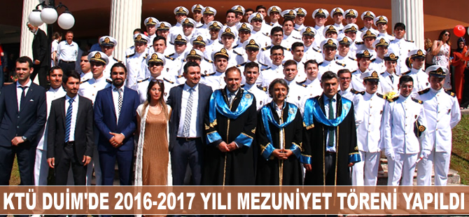 KTÜ Sürmene Deniz Bilimleri Fakültesi, 2016-2017 Akademik Yılı Mezuniyet Töreni yapıldı