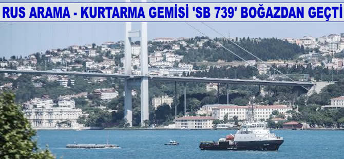 Rus Arama-kurtarma gemisi İstanbul Boğazı'ndan geçti