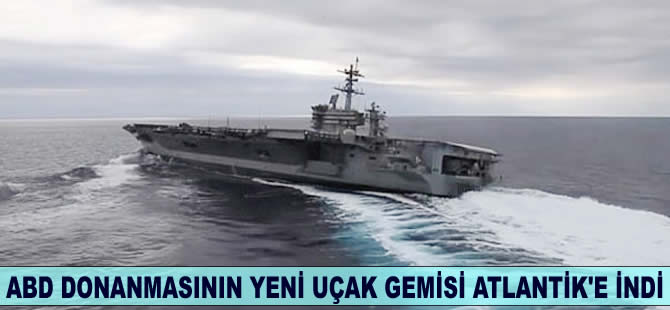 ABD donanmasının yeni uçak gemisi Atlantik Okyanusu'nda indi