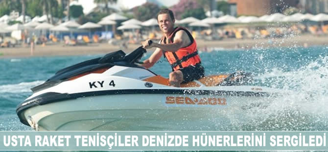 Usta raket tenisçiler denizde hünerlerini sergiledi