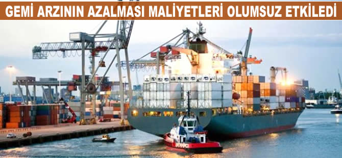 Gemi arzının azalması maliyetleri olumsuz etkiledi