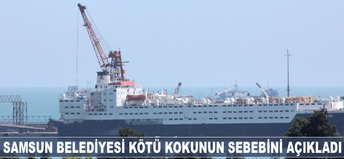 Samsun Belediyesi şehri saran kötü kokuyu açıkladı