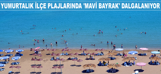 Yumurtalık plajlarında 'Mavi Bayrak' dalgalanıyor