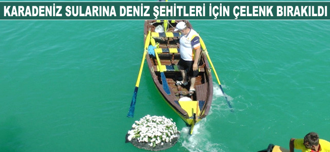 Karadeniz sularına deniz şehitleri için çelenk bırakıldı