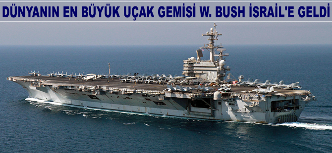 Dünyanın en büyük uçak gemisi W.Bush İsrail'e geldi