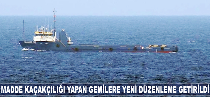 Madde kaçakçılığı yapan gemilere yeni düzenleme getirildi
