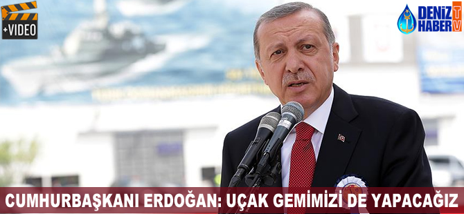 Cumhurbaşkanı Erdoğan: Denizlerdeki gücümüz daha da artacak
