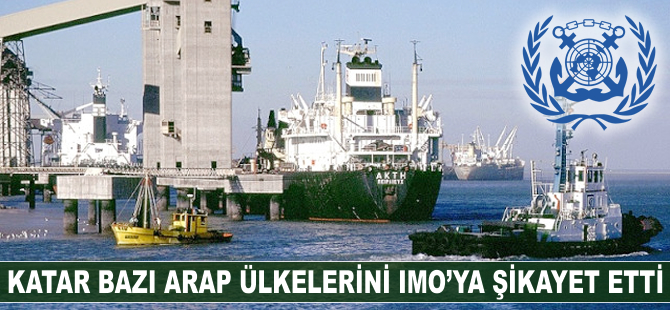 Katar Arap ülkelerini Uluslararası Denizcilik Örgütü'ne şikayet ettiği