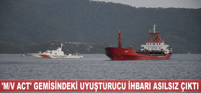 'M/V ACT' gemisindeki uyuşturucu ihbarı asılsız çıktı