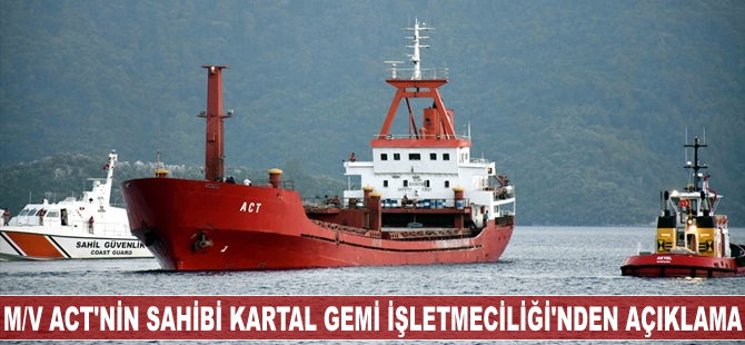 M/V ACT'nin sahibi Kartal Gemi İşletmeciliği'nden açıklama