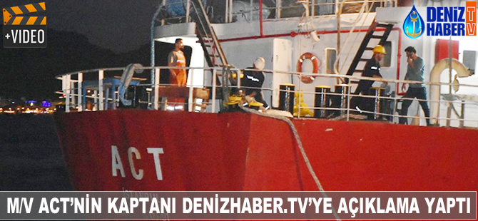 M/V ACT'nin kaptanı Deniz Haber Ajansı'na özel açıklama yaptı