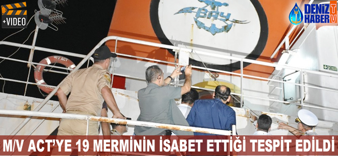 M/V ACT'ye 19 merminin isabet ettiği tespit edildi