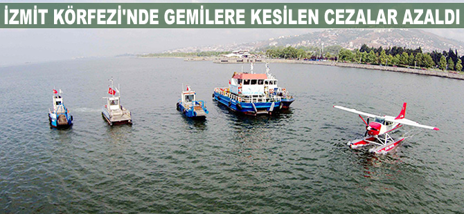 İzmit Körfezi'nde gemilere kesilen cezalarda azalma görüldü
