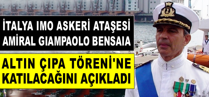 İtalya IMO Askeri Ataşesi Tuğamiral Giampaolo Bensaia, Altın Çıpa için İstanbul'a geliyor