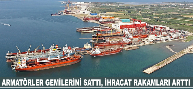 Armatörler gemilerini sattı, ihracat rakamları arttı