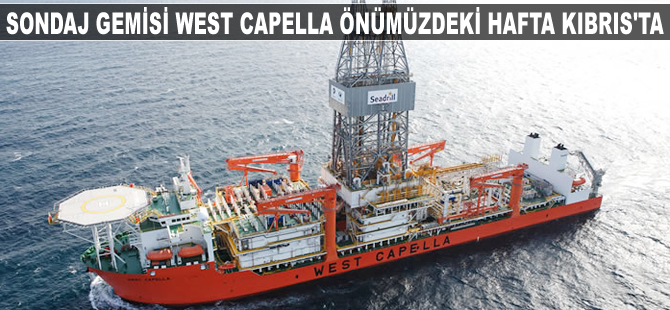 West Capella sondaj gemisi önümüzdeki hafta Kıbrıs'ta