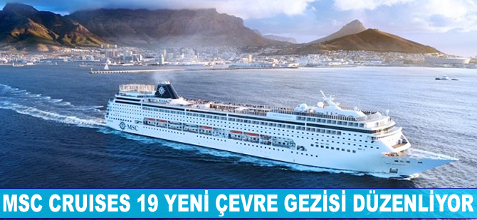 MSC Cruises 19 yeni çevre gezisi düzenleyecek