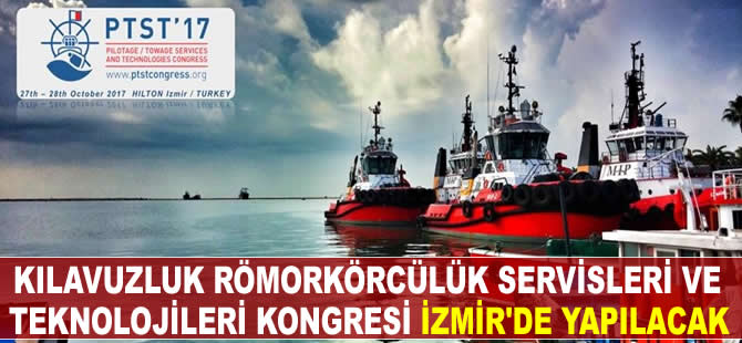 'Kılavuzluk/Römorkörcülük Servisleri ve Teknolojileri Kongresi' İzmir'de yapılacak