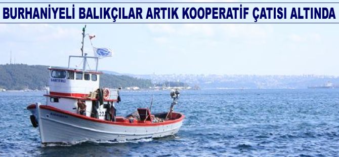 Burhaniyeli balıkçılar artık kooperatif çatısı altında