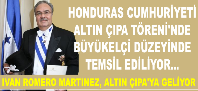 Honduras Büyükelçisi Ivan Romero Martinez, Altın Çıpa Töreni'ne katılacağını açıkladı