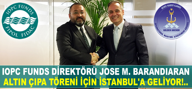 Uluslararası Petrol Kirliliği Tazmin Fonu Direktörü Jose Maura Barandiaran, Altın Çıpa'ya katılıyor