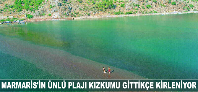 Marmaris'in ünlü plajı Kızkumu gittikçe kirleniyor