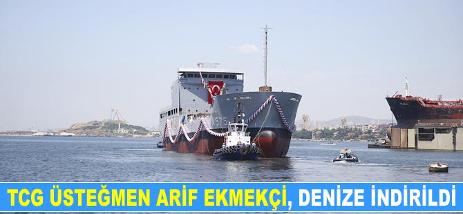 TCG Üsteğmen Arif Ekmekçi Lojistik Destek Gemisi, Selah Tersanesi'nde denize indirildi