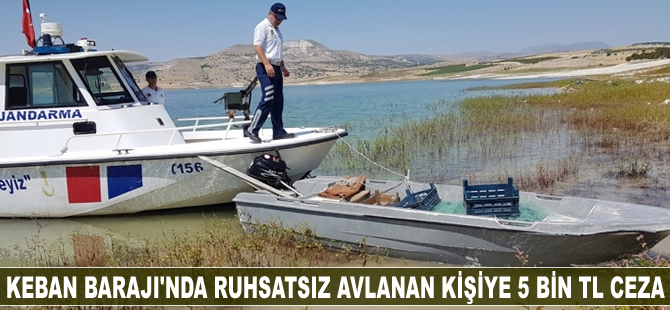 Keban Barajı'nda ruhsatsız avlanan kişiye 5 bin TL para cezası