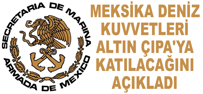 Meksika Deniz Kuvvetleri Komutanlığı, Altın Çıpa Töreni'ne üst düzeyde katılma kararı aldı