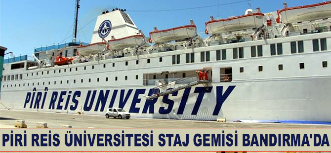 'Piri Reis Üniversitesi' Eğitim ve Staj Gemisi, Bandırma Limanı'na yanaştı
