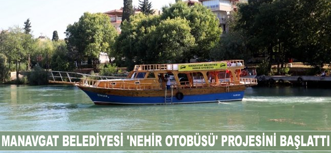 Manavgat Belediyesi ücretsiz “Nehir Otobüsü” projesini başlattı