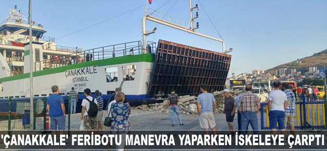 'Çanakkale' feribotu manevra yaparken iskeleye çarptı