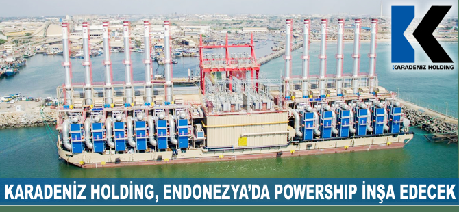 Karadeniz Holding Endonezya'da 4 Powership inşa edecek