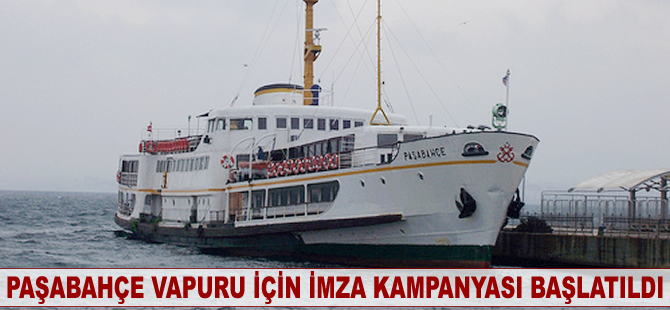 Paşabahçe Vapuru için imza kampanyası başlatıldı