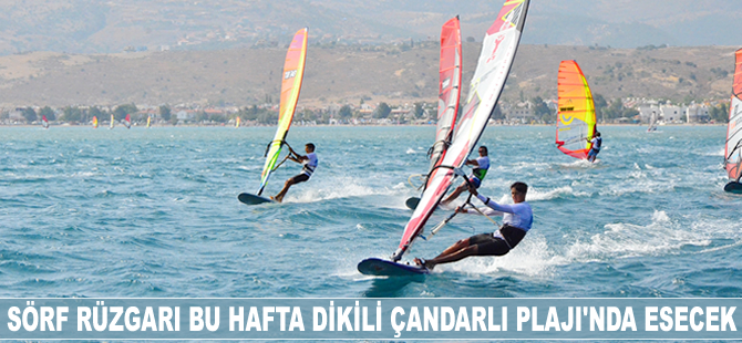 Sörf rüzgarı bu hafta Dikili'de esecek