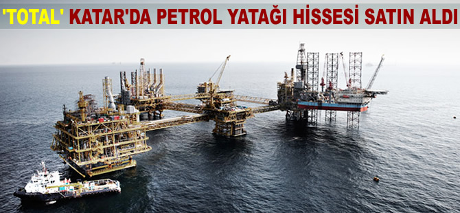 TOTAL, Katar’da petrol yatağı hissesi satın aldı