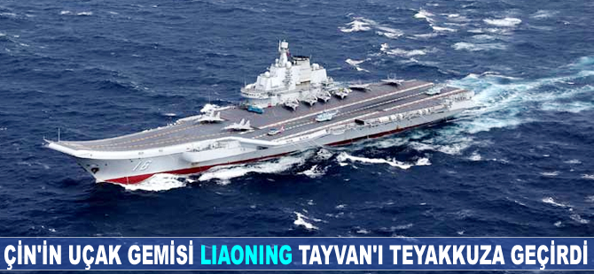 Çin'in uçak gemisi "Liaoning" Tayvan'ı teyakkuza geçirdi