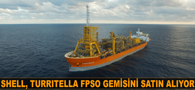 Shell, Turritella FPSO gemisini satın alıyor