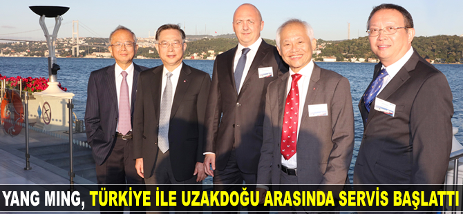 Yang Ming, Türkiye ile Uzakdoğu arasında direkt servis başlattı