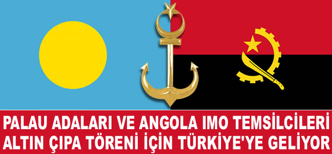 Angola ve Palau Adaları IMO Daimi Temsilcileri'nin, Altın Çıpa Töreni'ne katılacağı açıklandı