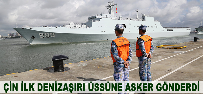 Çin, ilk denizaşırı üssüne asker gönderdi