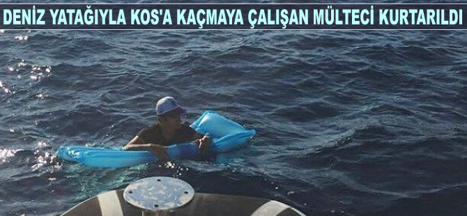 Deniz yatağıyla Kos'a kaçmaya çalışan mülteci kurtarıldı