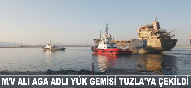 M/V ALI AGA gemisi Tuzla'ya çekildi